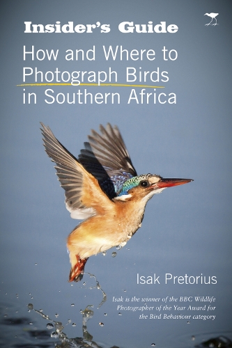 Бумажная книга «Insider's guide: How and where to photograph birds in Southern Africa», автор Исак Преториус - фото №1