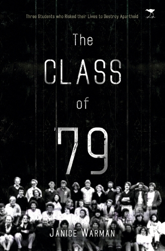 Бумажная книга «The class of ’79: Three students who risked their lives to destroy apartheid», автор Дженис Уорман - фото №1