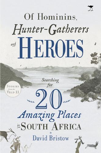 Бумажная книга «Of Hominins, Hunter-Gatherers and Heroes: Searching for 20 Amazing Places in South Africa», автор Дэвид Бристоу - фото №1