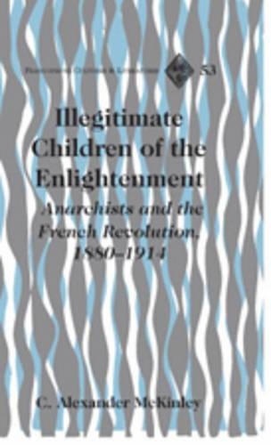 Бумажная книга «Illegitimate Children of the Enlightenment: Anarchists and the French Revolution, 1880-1914», автор К. Александр Маккинли - фото №1