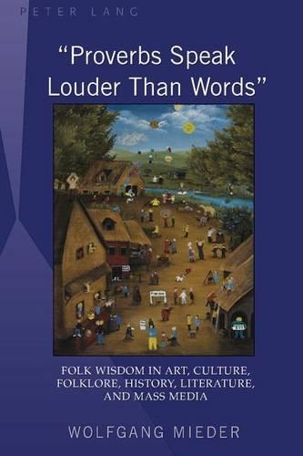 Бумажная книга ««Proverbs Speak Louder Than Words»: Wisdom in Art, Culture, Folklore, History, Literature and Mass Media», автор Вольфганг Мидер - фото №1