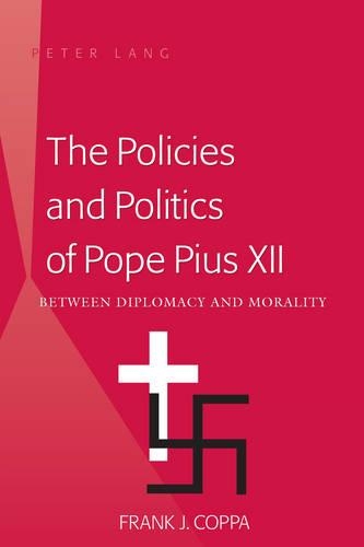Паперова книга «The Policies and Politics of Pope Pius XII: Between Diplomacy and Morality», автор Френк Дж. Коппа - фото №1