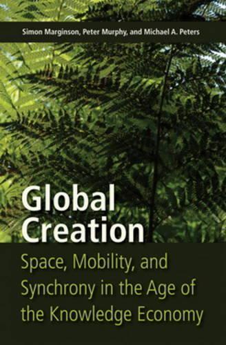 Бумажная книга «Global Creation: Space, Mobility, and Synchrony in the Age of the Knowledge Economy», авторов Майкл А. Питерс, Саймон Марджинсон - фото №1