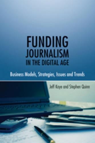 [object Object] «Funding Journalism in the Digital Age: Business Models, Strategies, Issues and Trends», авторов Джефф Кайе, Стивен Куинн - фото №1