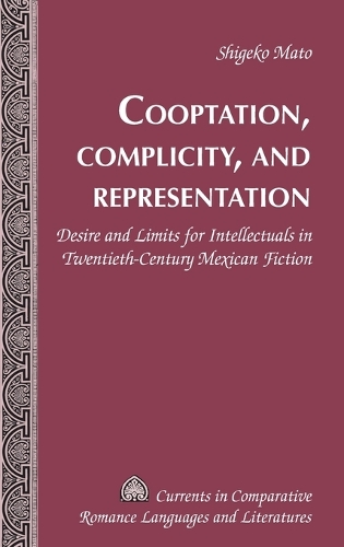 Бумажная книга «Cooptation, Complicity, and Representation: Desire and Limits for Intellectuals in Twentieth-Century Mexican Fiction», автор Сигэко Мато - фото №1