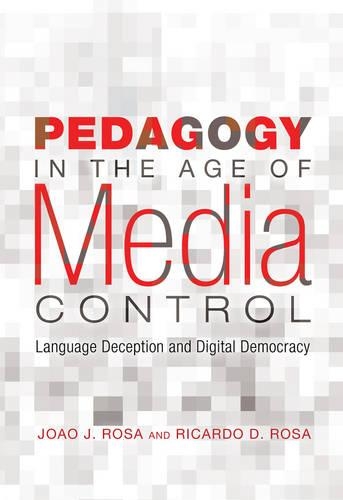 [object Object] «Pedagogy in the Age of Media Control: Language Deception and Digital Democracy», авторів Жоао Ж. Роза, Рікардо Д. Роза - фото №1