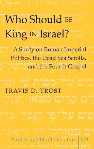Бумажная книга «Who Should Be King in Israel?: A Study on Roman Imperial Politics, the Dead Sea Scrolls, and the Fourth Gospel», автор Трэвис Трост - фото №1