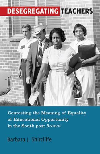 Бумажная книга «Desegregating Teachers: Contesting the Meaning of Equality of Educational Opportunity in the South post Brown"», автор Барбара Дж. Ширклифф - фото №1