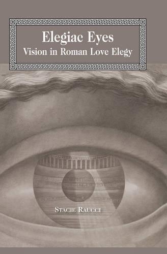 Бумажная книга «Elegiac Eyes: Vision in Roman Love Elegy», автор Стейси Рауччи - фото №1