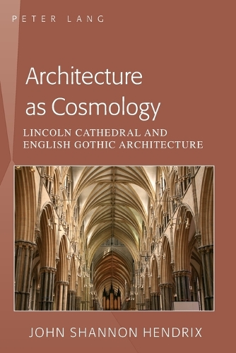 Паперова книга «Architecture as Cosmology: Lincoln Cathedral and English Gothic Architecture», автор Джон Шеннон Гендрікс - фото №1