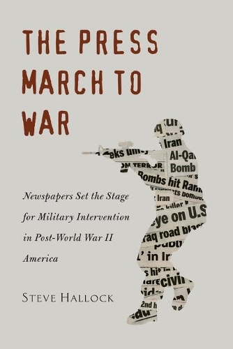 Паперова книга «The Press March to War: Newspapers Set the Stage for Military Intervention in Post-World War II America», автор Стів Геллок - фото №1