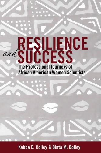 Бумажная книга «Resilience and Success: The Professional Journeys of African American Women Scientists», авторов Бинта М. Колли, Кабба Э. Колли - фото №1