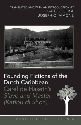Паперова книга «Founding Fictions of the Dutch Caribbean: Carel de Haseth’s "Slave and Master (Katibu di Shon)" - A Dual-Language Edition - Translated and with an Introduction by Olga E. Rojer and Joseph O. Aimone», авторів Джозеф О. Аймон, Ольга Е. Роджер - фото №1