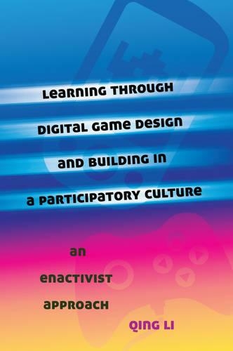 Паперова книга «Learning through Digital Game Design and Building in a Participatory Culture: An Enactivist Approach», автор Цін Лі - фото №1