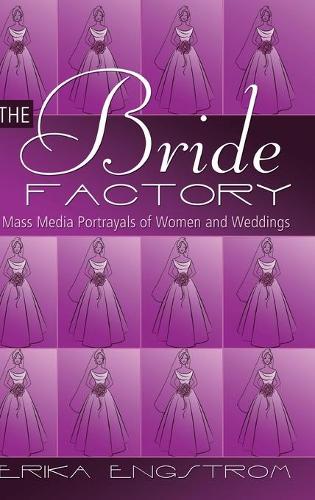 Бумажная книга «The Bride Factory: Mass Media Portrayals of Women and Weddings», автор Эрика Энгстром - фото №1