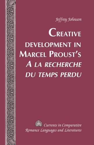 Бумажная книга «Creative Development in Marcel Proust’s «A la recherche du temps perdu»», автор Джеффри Джонсон - фото №1