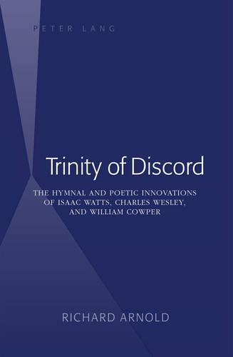 Бумажная книга «Trinity of Discord: The Hymnal and Poetic Innovations of Isaac Watts, Charles Wesley, and William Cowper», автор Ричард Арнольд - фото №1