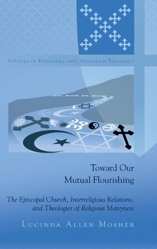 Бумажная книга «Toward Our Mutual Flourishing: The Episcopal Church, Interreligious Relations, and Theologies of Religious Manyness», автор Люсинда Аллен Мошер - фото №1