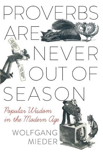 Паперова книга «Proverbs Are Never Out of Season: Popular Wisdom in the Modern Age», автор Вольфганг Мідер - фото №1