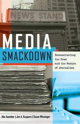 Бумажная книга «Media Smackdown: Deconstructing the News and the Future of Journalism», авторов Абэ Аамидор, Джим А. Куйперс, Сьюзен Визингер - фото №1