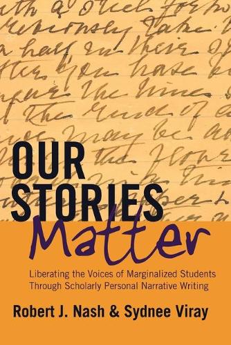 Бумажная книга «Our Stories Matter: Liberating the Voices of Marginalized Students Through Scholarly Personal Narrative Writing», авторов Роберт Дж. Нэш, Сидни Вирай - фото №1