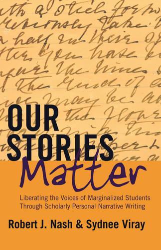 Бумажная книга «Our Stories Matter: Liberating the Voices of Marginalized Students Through Scholarly Personal Narrative Writing», авторов Роберт Дж. Нэш, Сидни Вирай - фото №1