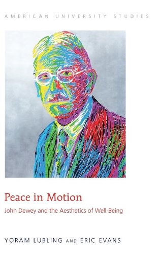 Бумажная книга «Peace in Motion: John Dewey and the Aesthetics of Well-Being», авторов Эрик Эванс, Йорам Люблинг - фото №1