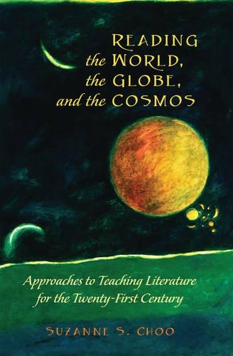 [object Object] «Reading the World, the Globe, and the Cosmos: Approaches to Teaching Literature for the Twenty-first Century», автор Сюзанна С. Чу - фото №1