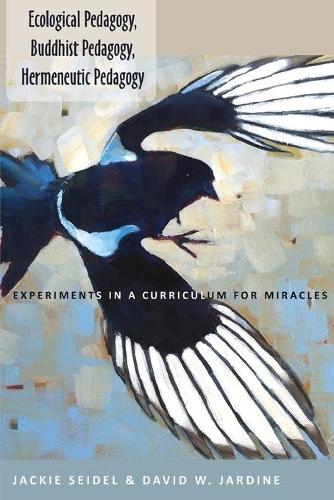 Бумажная книга «Ecological Pedagogy, Buddhist Pedagogy, Hermeneutic Pedagogy: Experiments in a Curriculum for Miracles», авторов Дэвид В. Джардин, Джеки Зайдель - фото №1