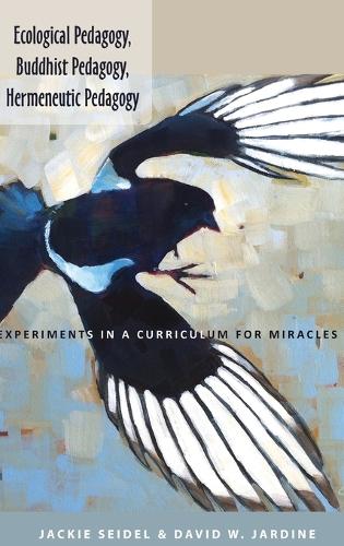 Бумажная книга «Ecological Pedagogy, Buddhist Pedagogy, Hermeneutic Pedagogy: Experiments in a Curriculum for Miracles», авторов Дэвид В. Джардин, Джеки Зайдель - фото №1