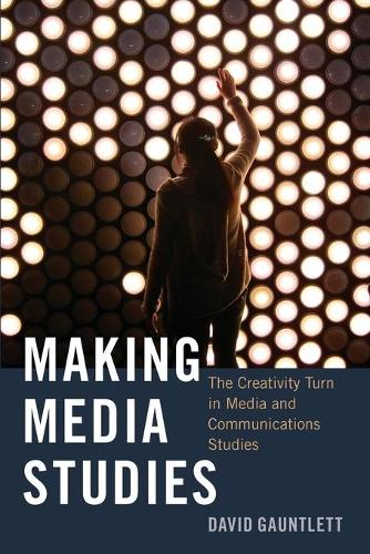[object Object] «Making Media Studies: The Creativity Turn in Media and Communications Studies», автор Девід Гантлетт - фото №1