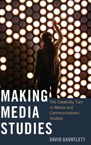 [object Object] «Making Media Studies: The Creativity Turn in Media and Communications Studies», автор Девід Гантлетт - фото №1