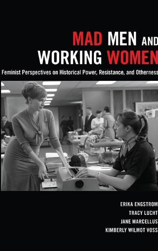 Бумажная книга «Mad Men and Working Women: Feminist Perspectives on Historical Power, Resistance, and Otherness», авторов Эрика Энгстром, Джейн Марселлус, Трейси Лакт - фото №1