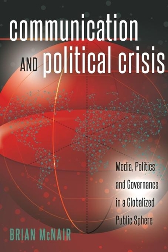 Бумажная книга «Communication and Political Crisis: Media, Politics and Governance in a Globalized Public Sphere», автор Брайан МакНейр - фото №1