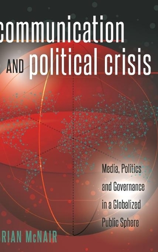 Бумажная книга «Communication and Political Crisis: Media, Politics and Governance in a Globalized Public Sphere», автор Брайан МакНейр - фото №1