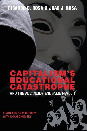Бумажная книга «Capitalism’s Educational Catastrophe: And the Advancing Endgame Revolt!», авторов Жоао Ж. Роза, Рикардо Д. Роза - фото №1
