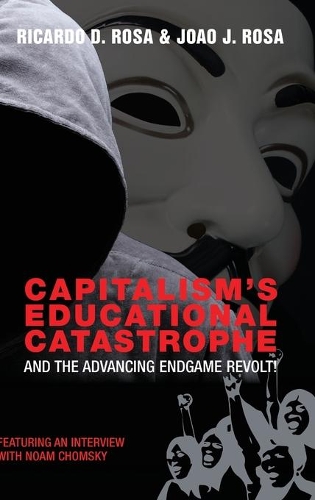 Паперова книга «Capitalism’s Educational Catastrophe: And the Advancing Endgame Revolt!», авторів Жоао Ж. Роза, Рікардо Д. Роза - фото №1