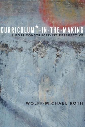 Паперова книга «Curriculum*-in-the-Making: A Post-constructivist Perspective», автор Вольфф-Міхаель Рот - фото №1