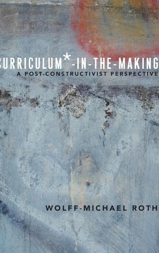 Бумажная книга «Curriculum*-in-the-Making: A Post-constructivist Perspective», автор Вольфф-Михаэль Рот - фото №1