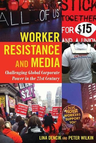Бумажная книга «Worker Resistance and Media: Challenging Global Corporate Power in the 21st Century», авторов Лина Денсик, Питер Уилкин - фото №1