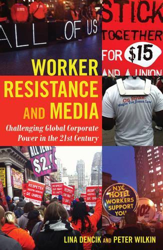 Бумажная книга «Worker Resistance and Media: Challenging Global Corporate Power in the 21st Century», авторов Лина Денсик, Питер Уилкин - фото №1