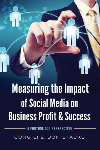 Бумажная книга «Measuring the Impact of Social Media on Business Profit & Success: A Fortune 500 Perspective», авторов Конг Ли, Дон Стакс - фото №1
