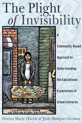 Бумажная книга «The Plight of Invisibility: A Community-Based Approach to Understanding the Educational Experiences of Urban Latina/os», авторов Донна Мари Харрис, Джуди Маркес Кияма - фото №1