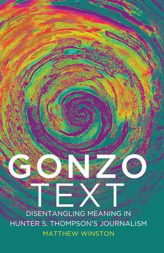 Бумажная книга «Gonzo Text: Disentangling Meaning in Hunter S. Thompson’s Journalism», автор Мэтью Уинстон - фото №1
