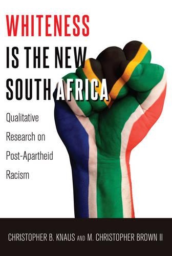 Бумажная книга «Whiteness Is the New South Africa: Qualitative Research on Post-Apartheid Racism», автор Кристофер Б. Кнаус - фото №1