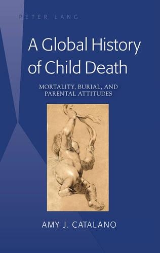 Бумажная книга «A Global History of Child Death: Mortality, Burial, and Parental Attitudes», автор Эми Дж. Каталано - фото №1