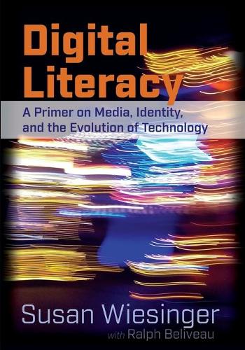 [object Object] «Digital Literacy: A Primer on Media, Identity, and the Evolution of Technology», авторів Ральф Беліво, Сьюзен Візінгер - фото №1