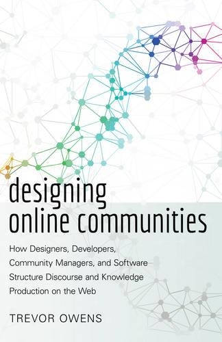 [object Object] «Designing Online Communities: How Designers, Developers, Community Managers, and Software Structure Discourse and Knowledge Production on the Web», автор Тревор Оуенс - фото №1