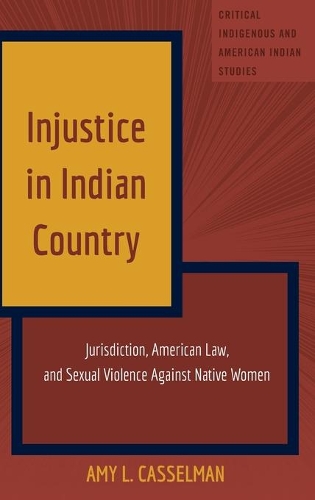 Бумажная книга «Injustice in Indian Country: Jurisdiction, American Law, and Sexual Violence Against Native Women», автор Эми Л. Кассельман - фото №1