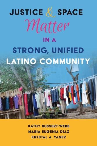 Паперова книга «Justice and Space Matter in a Strong, Unified Latino Community», авторів Кеті Буссерт-Вебб, Крістал А. Янес, Марія Евгенія Діас - фото №1